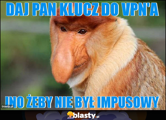 Daj Pan klucz do VPN'a