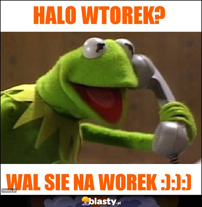 Halo wtorek?