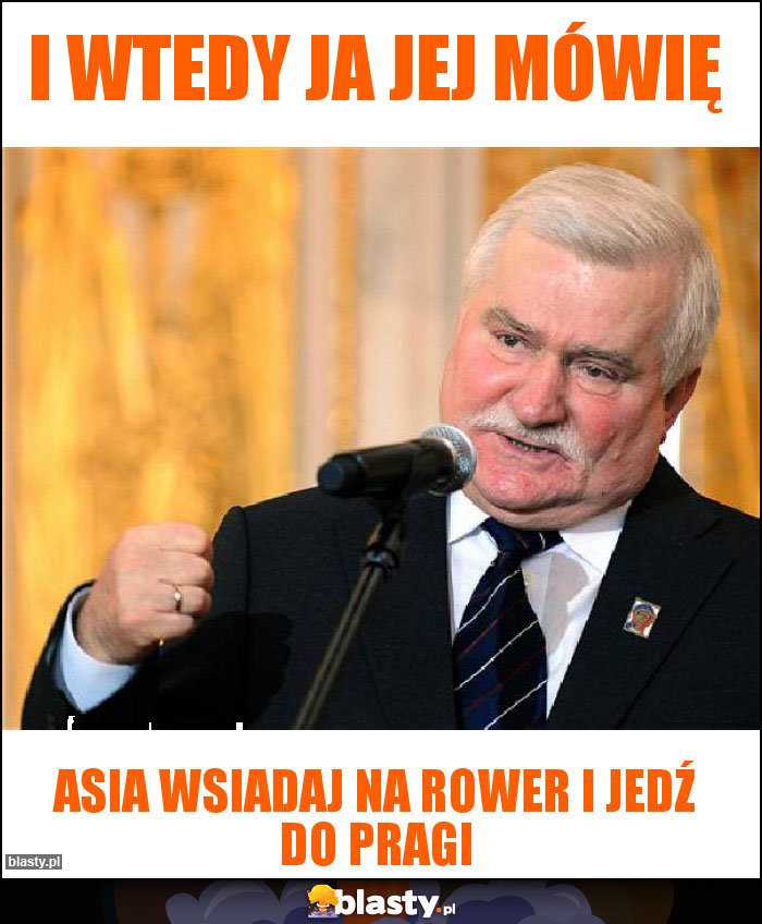 I wtedy ja jej mówię