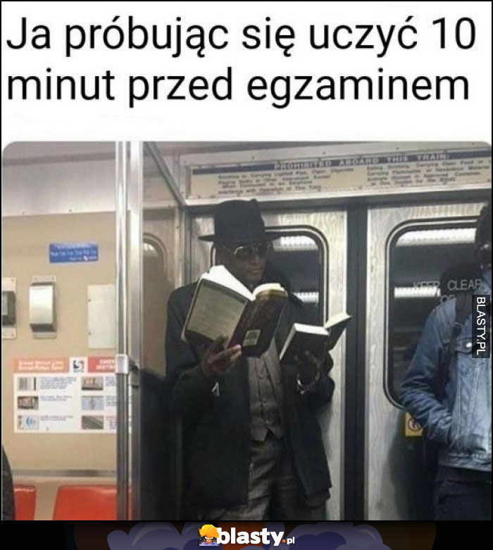 Ja próbując się uczyć 10 min przed egzaminem