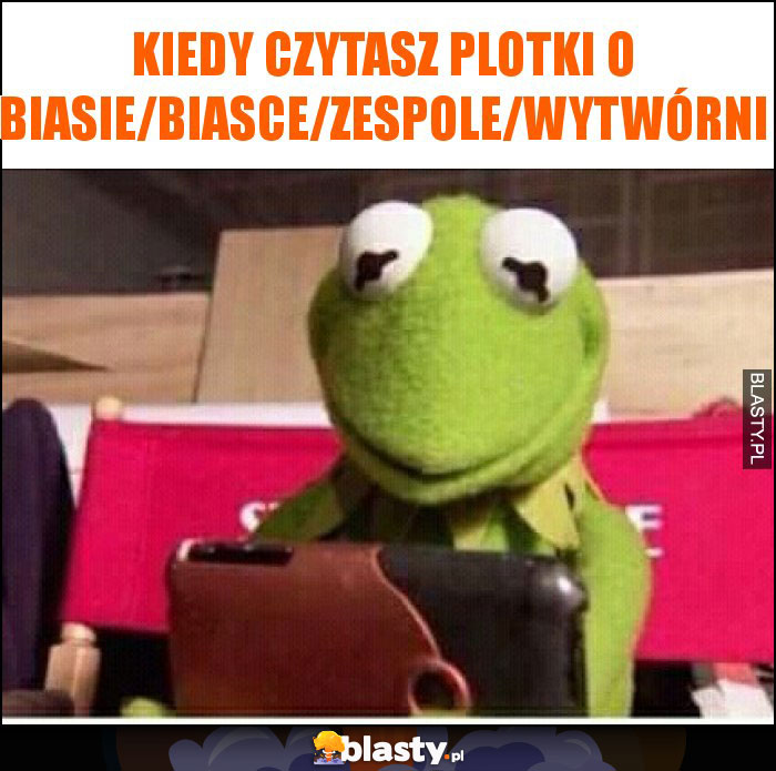 Kiedy czytasz plotki o biasie/biasce/zespole/wytwórni