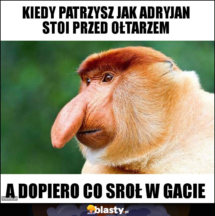 Kiedy patrzysz jak adryjan stoi przed ołtarzem