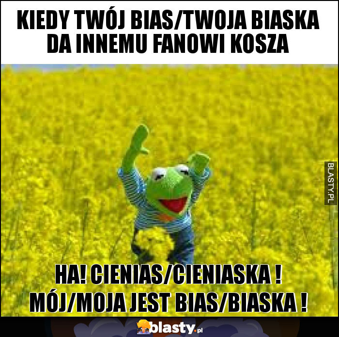 Kiedy twój bias/twoja biaska da innemu fanowi kosza