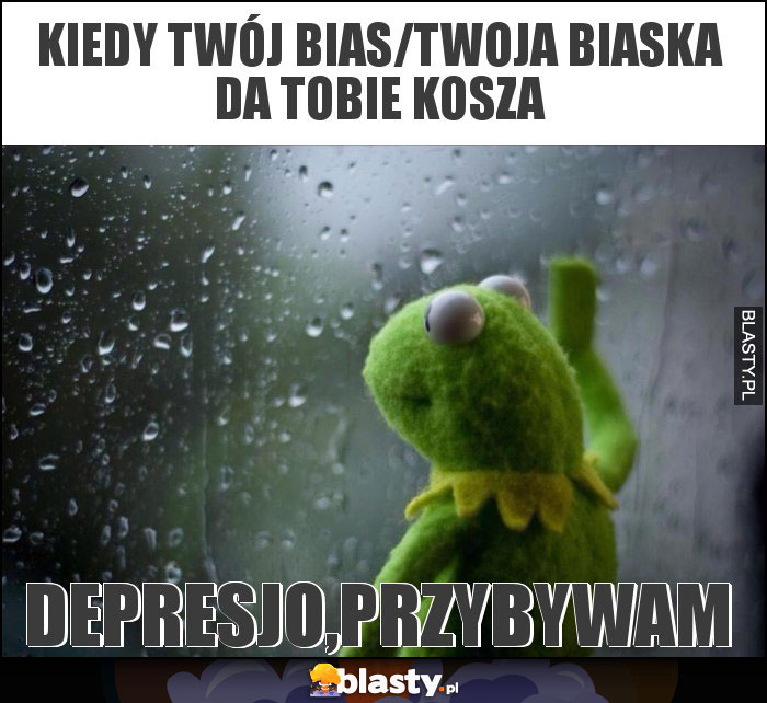 Kiedy twój bias/twoja biaska da tobie kosza