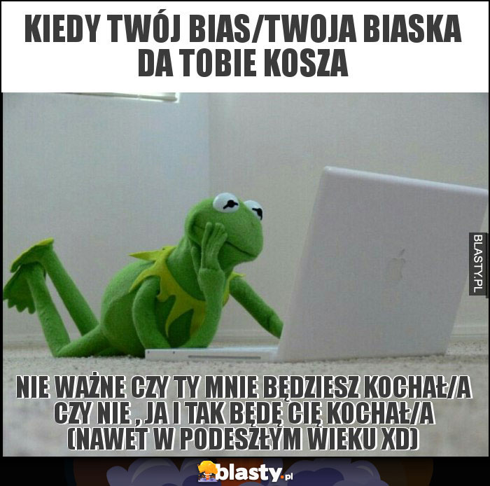 Kiedy twój bias/twoja biaska da tobie kosza