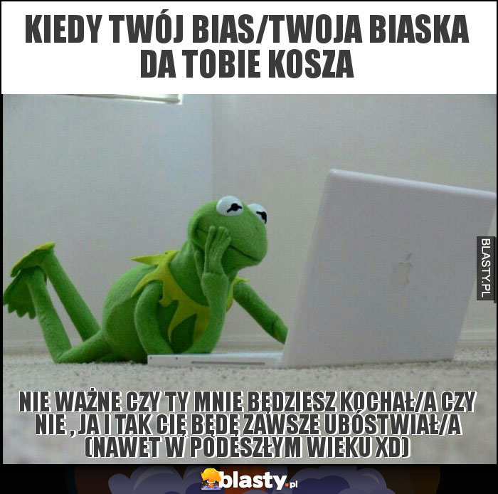 Kiedy twój bias/twoja biaska da tobie kosza