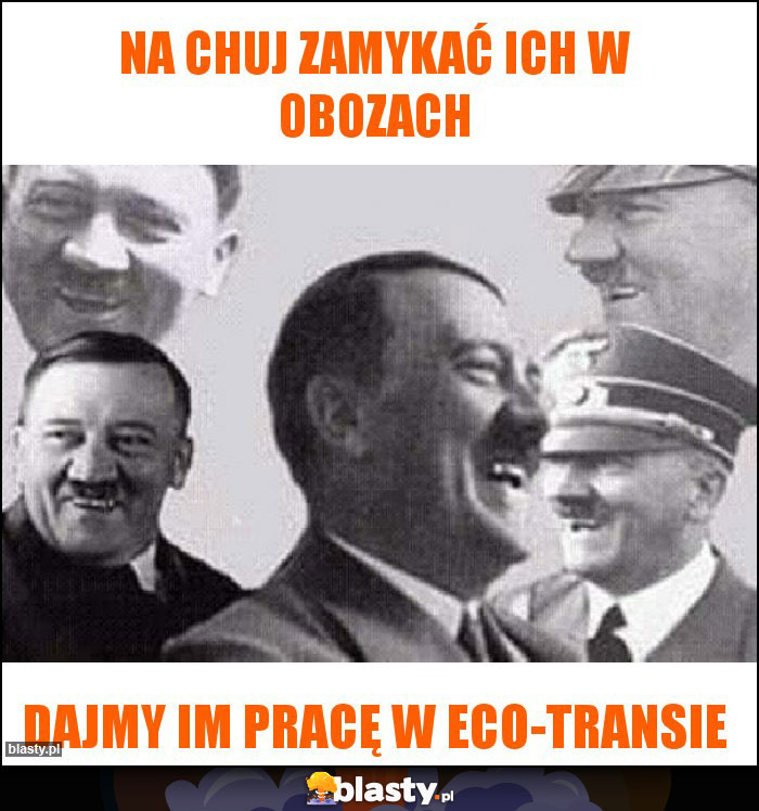 Na chuj zamykać ich w obozach