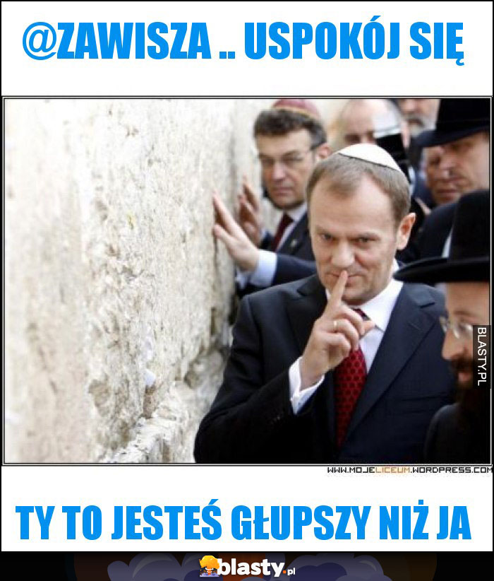 @Zawisza .. uspokój się