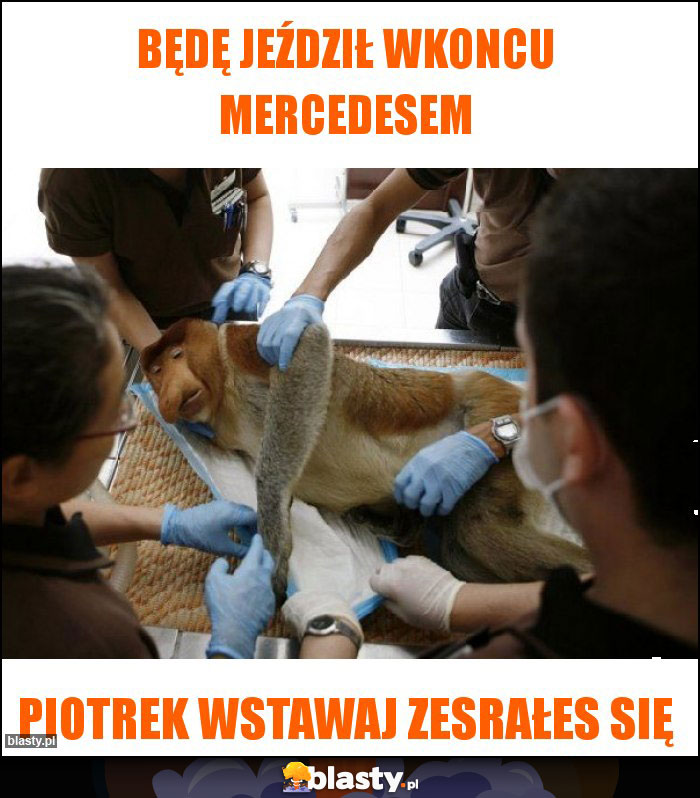 Będę jeździł wkoncu mercedesem