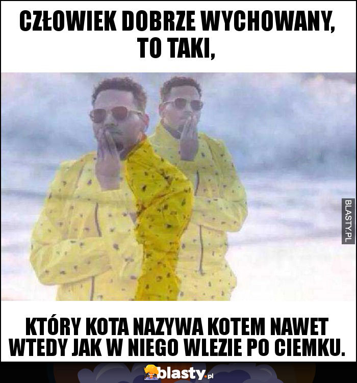 Człowiek dobrze wychowany, to taki,