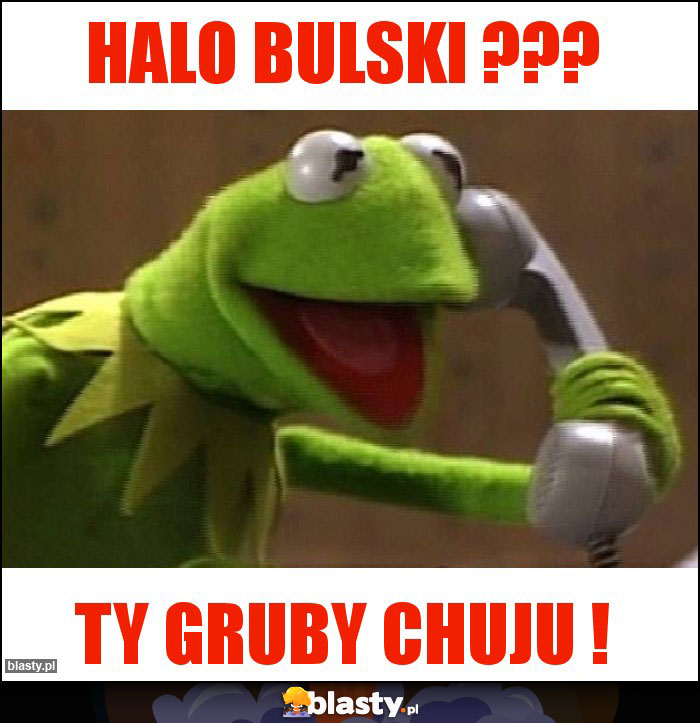 Halo bulski ???