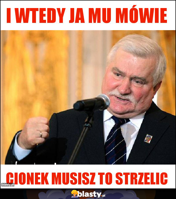 I wtedy ja mu mówie