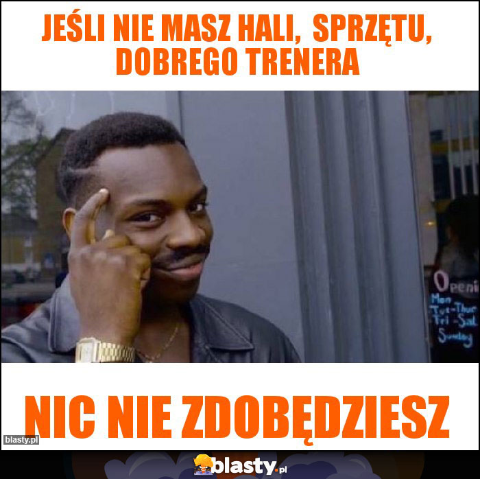 Jeśli nie masz hali,  sprzętu, dobrego trenera