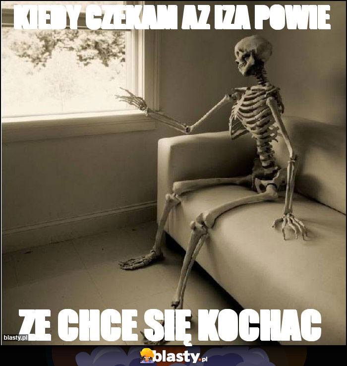 Kiedy czekam az Iza powie