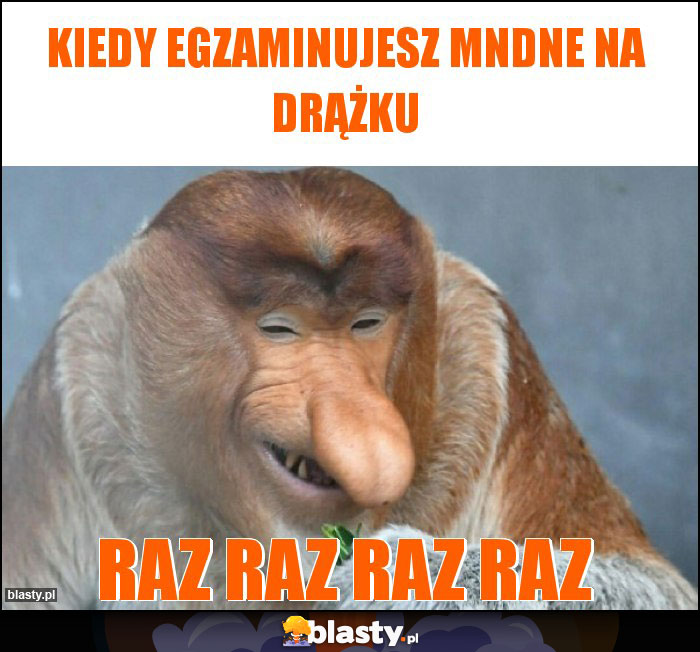 Kiedy egzaminujesz mndne na drążku