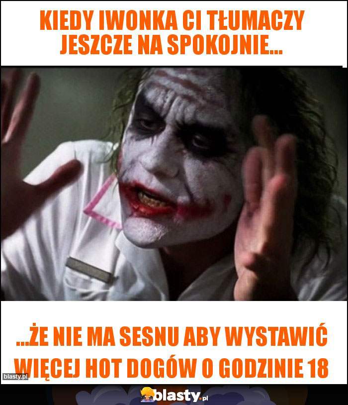 Kiedy Iwonka Ci tłumaczy jeszcze na spokojnie...