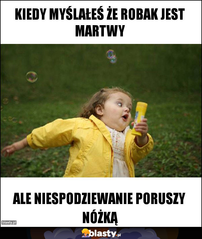 KIedy myślałeś że robak jest martwy