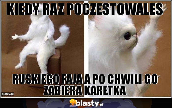 Kiedy raz poczestowales