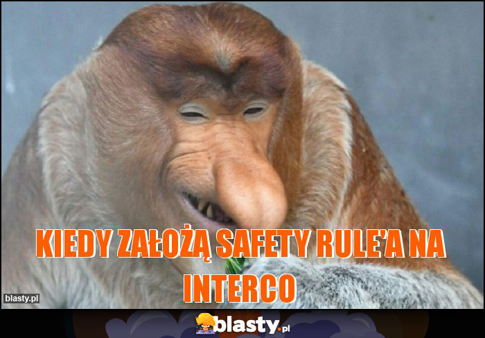 Kiedy założą safety rule'a na interco