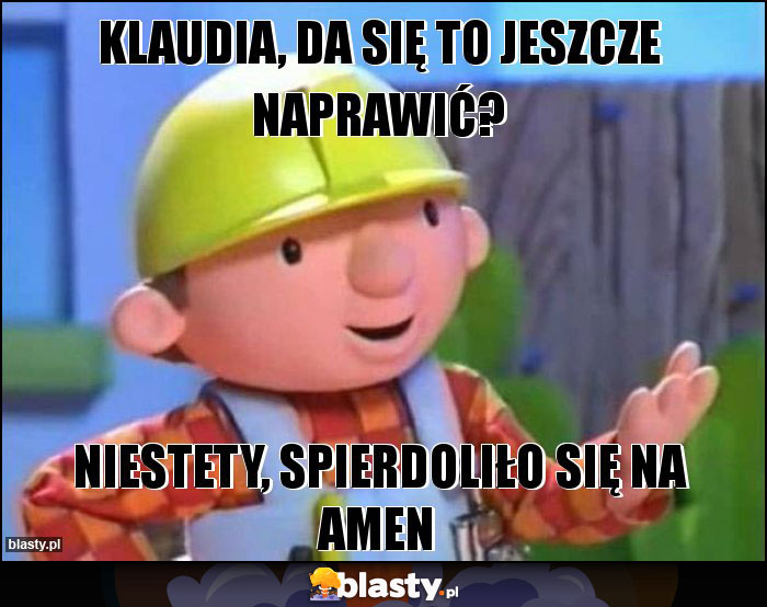 Klaudia, da się to jeszcze naprawić?