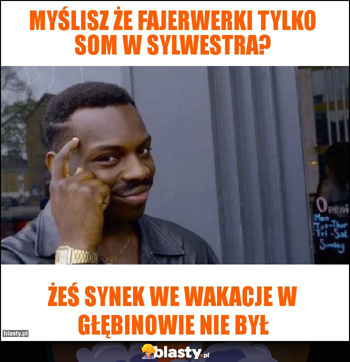 Myślisz że fajerwerki tylko som w Sylwestra?