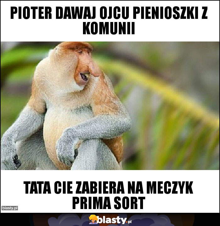 Pioter dawaj ojcu pienioszki z komunii