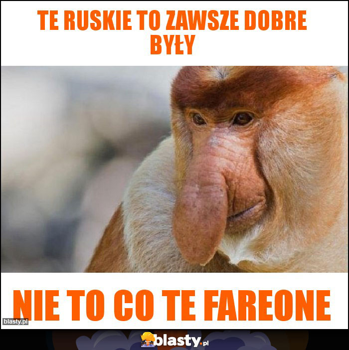 Te Ruskie to zawsze dobre były