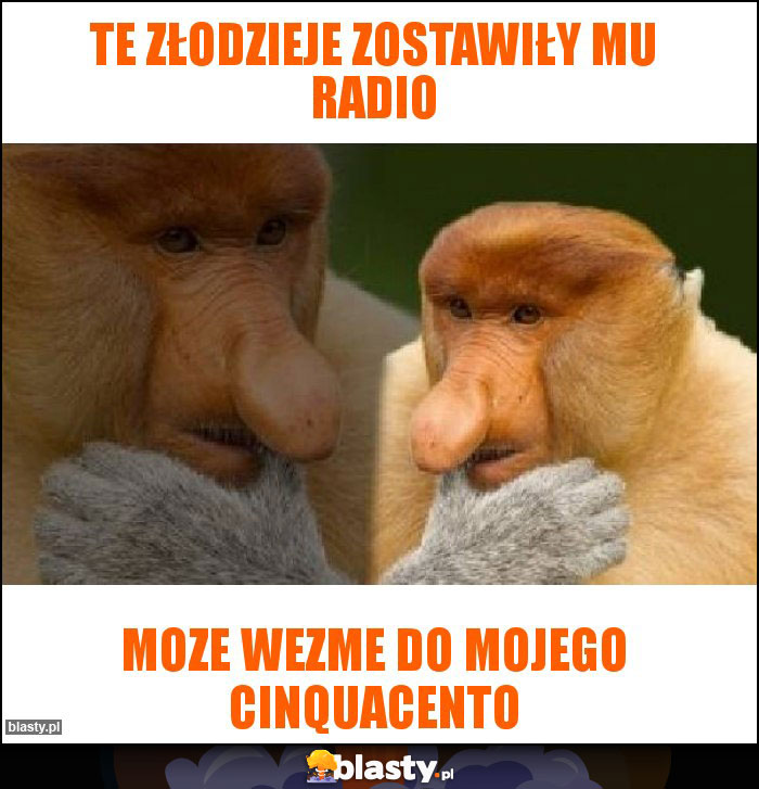 TE ZŁODZIEJE ZOSTAWIŁY MU RADIO