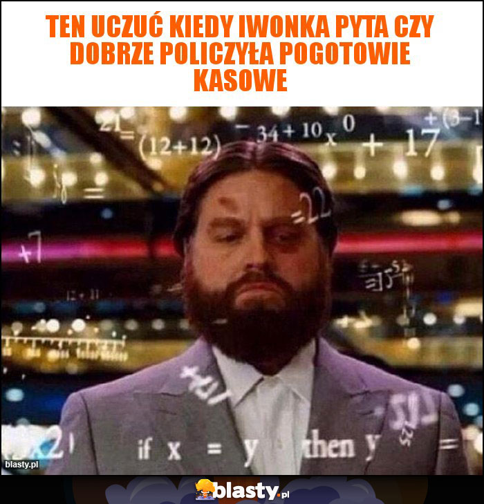 Ten uczuć kiedy Iwonka pyta czy dobrze policzyła pogotowie kasowe