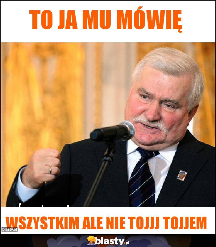 To ja mu mówię