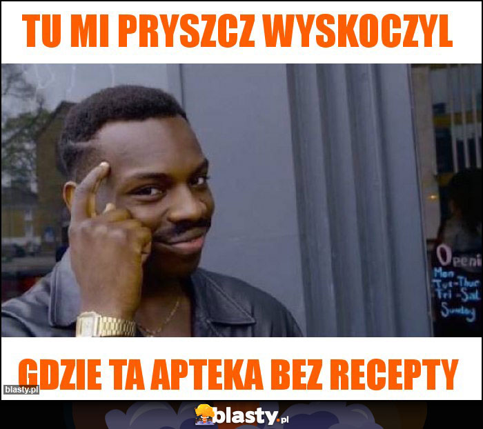 Tu mi pryszcz wyskoczyl