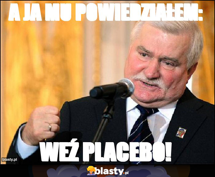 A ja mu powiedziałem: