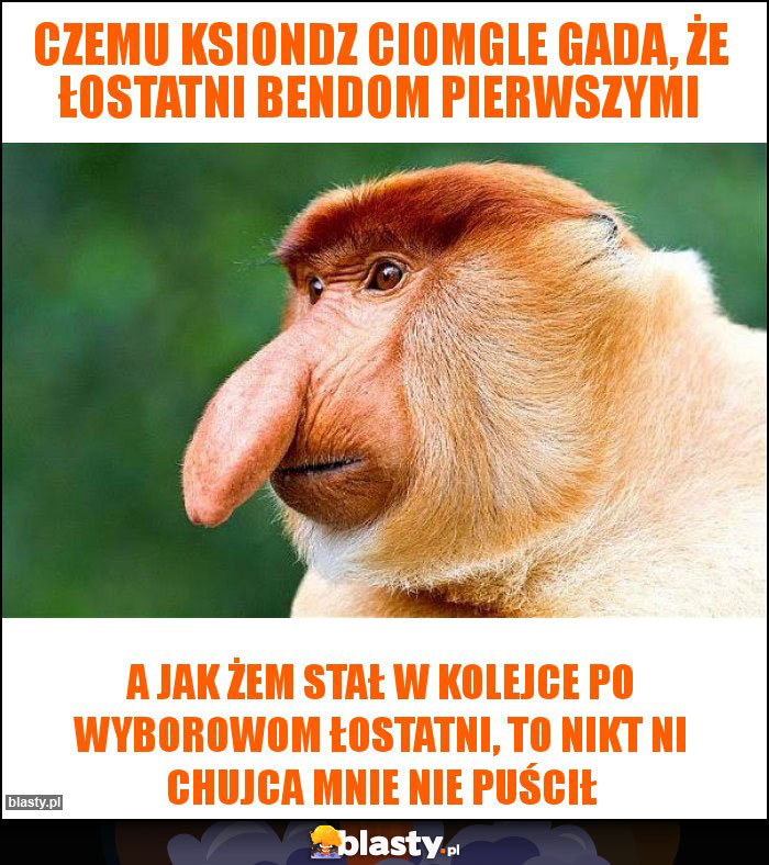 Czemu ksiondz ciomgle gada, że łostatni bendom pierwszymi