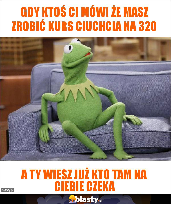 Gdy ktoś ci mówi że masz zrobić kurs ciuchcia na 320