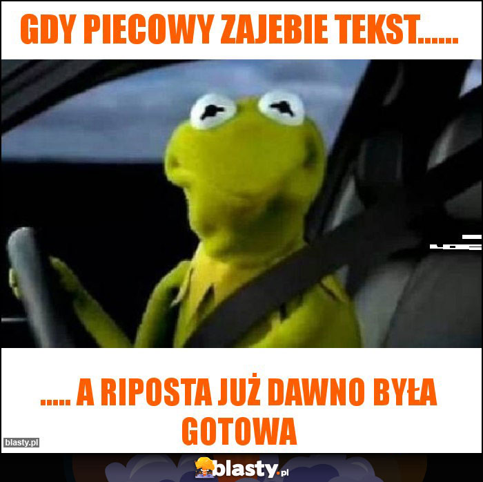 Gdy piecowy zajebie tekst......