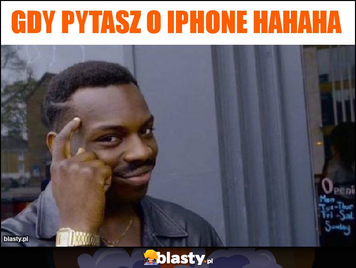 Gdy pytasz o iphone hahaha