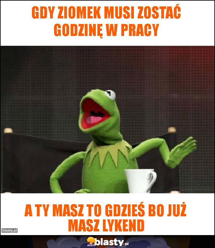 Gdy ziomek musi zostać godzinę w pracy