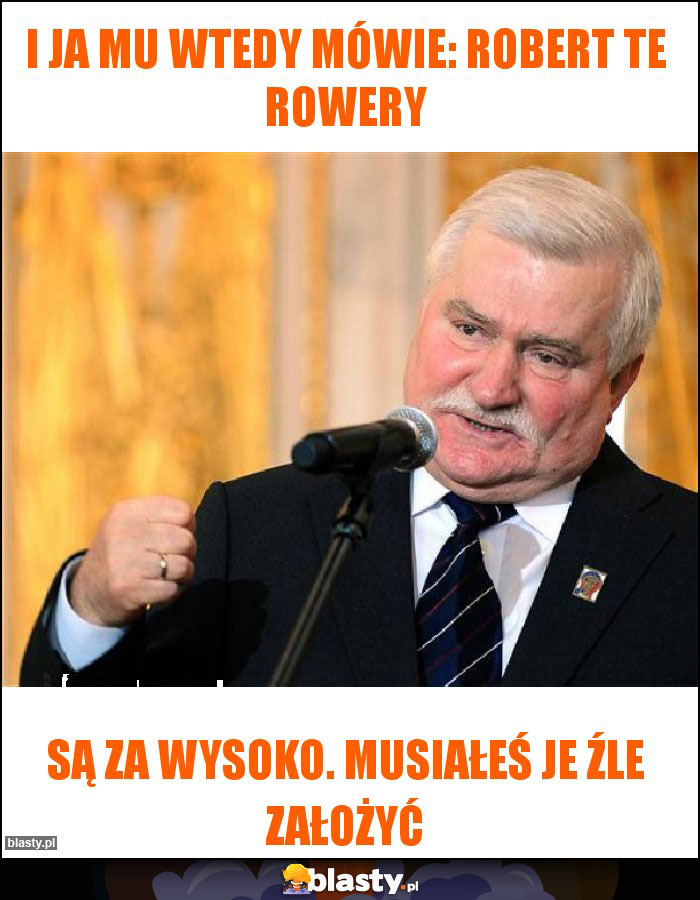 I ja mu wtedy mówie: robert te rowery