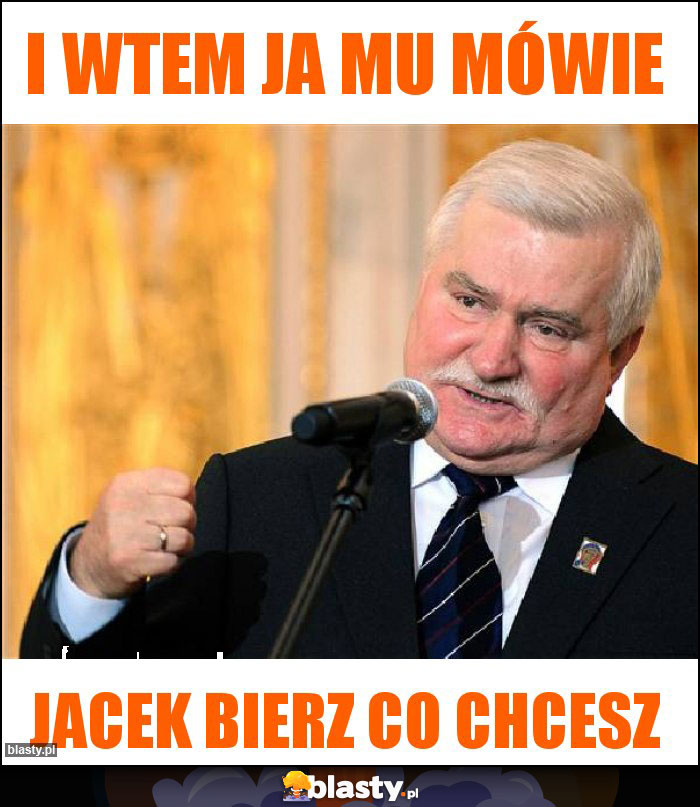 I wtem ja mu mówie