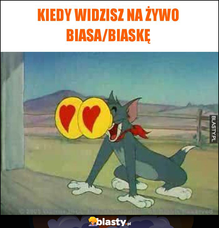 Kiedy widzisz na żywo biasa/biaskę