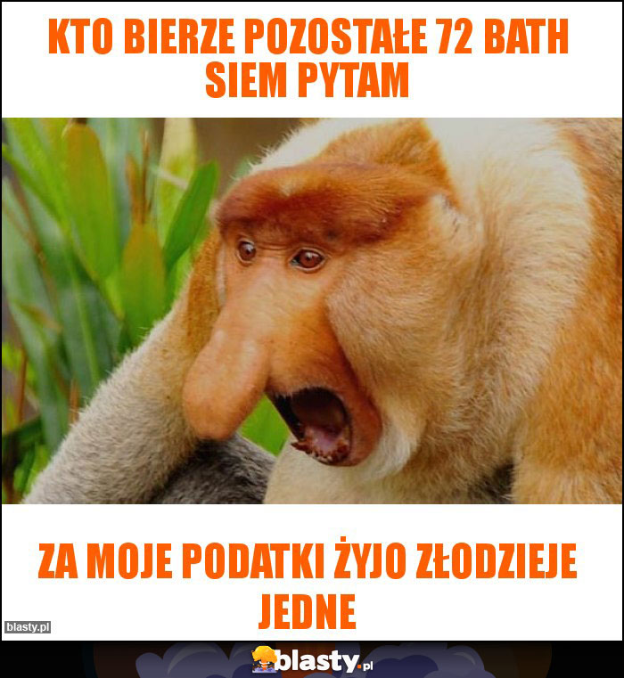 Kto bierze pozostałe 72 bath siem pytam