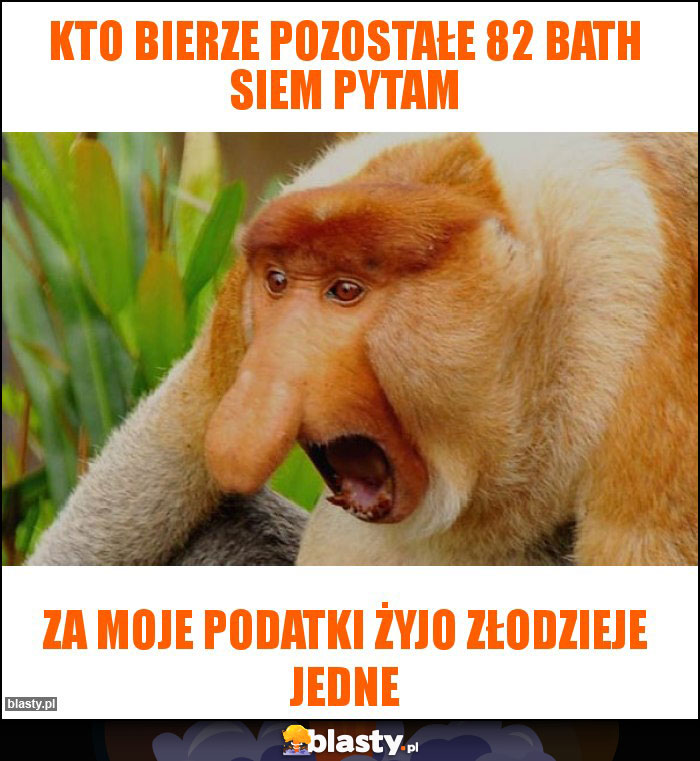 Kto bierze pozostałe 82 bath siem pytam