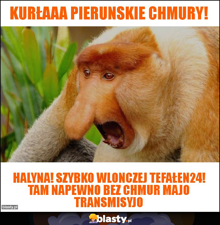 KUrłaaa pierunskie chmury!