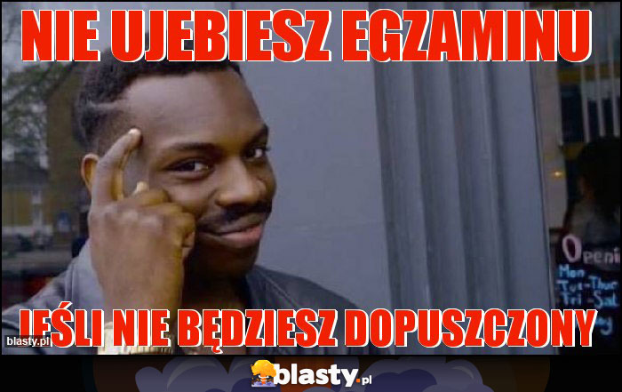 Nie ujebiesz egzaminu