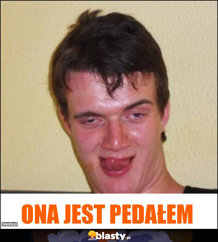 Ona jest pedałem