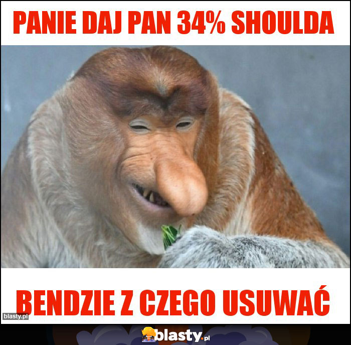 Panie daj Pan 34% shoulda