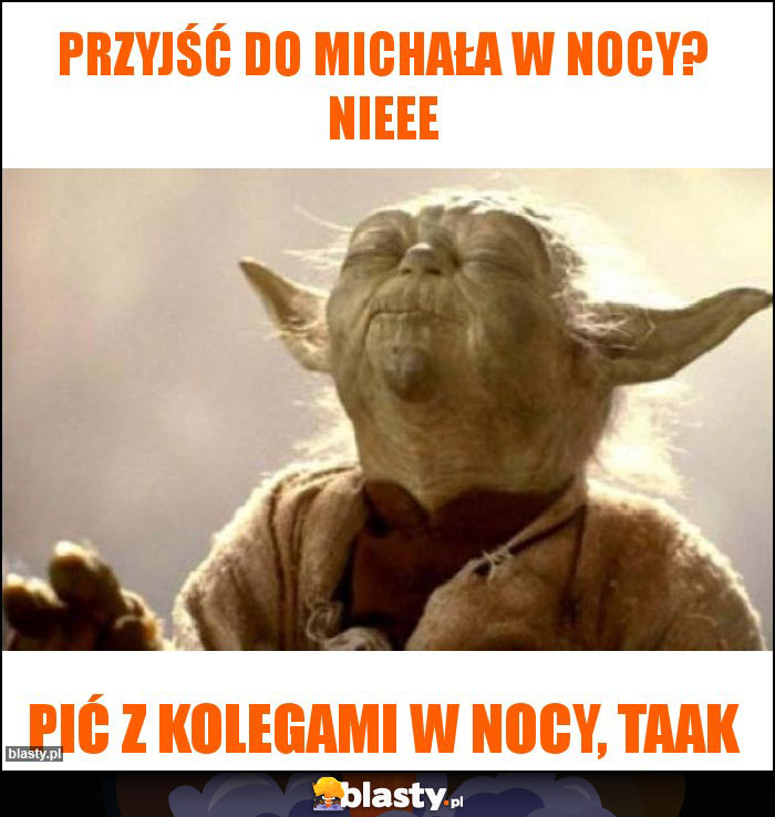 Przyjść do Michała w nocy? Nieee