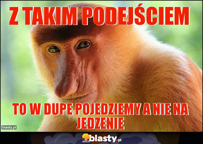 Z TAKIM PODEJŚCIEM