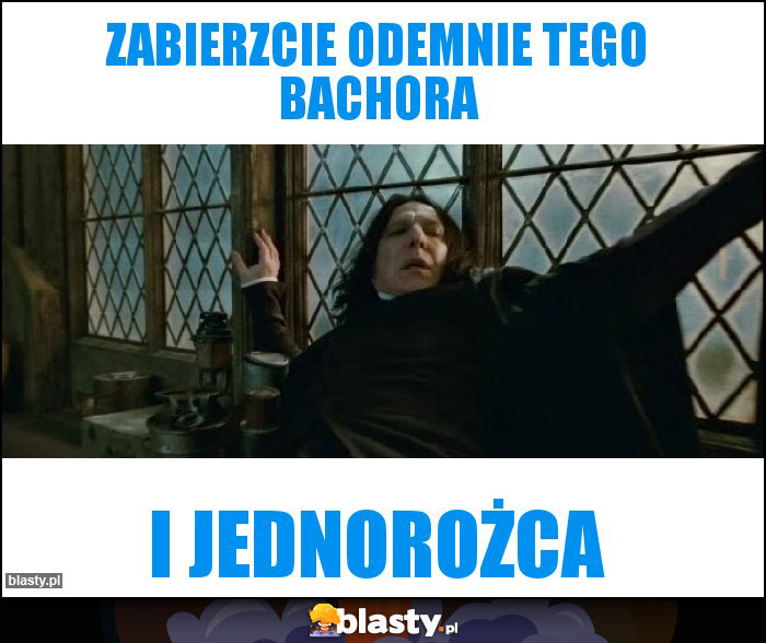 Zabierzcie odemnie tego bachora