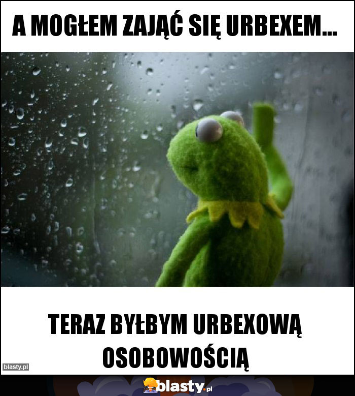 A mogłem zająć się urbexem...